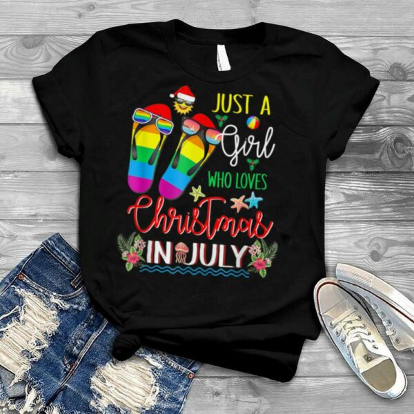 Just A Girl Who Loves Christmas In July Shirt Summer Gift T Shirt