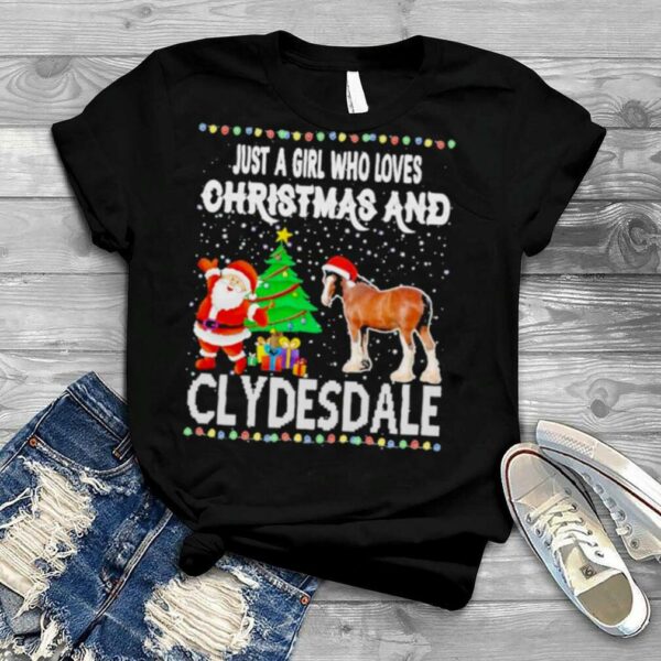 Just a girl who loves Christmas and clydesdale shirt