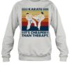 Karate It’s Cheaper Than Therapy Vintage shirt
