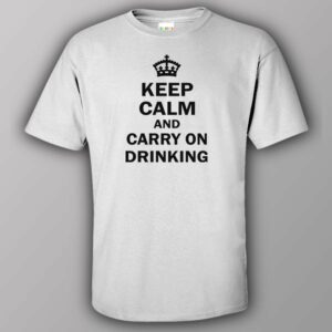 Keep calm and carry on drinking - T-shirt 2 Keep calm and carry on drinking T shirt 3