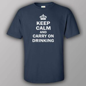 Keep calm and carry on drinking - T-shirt 3 Keep calm and carry on drinking T shirt 4
