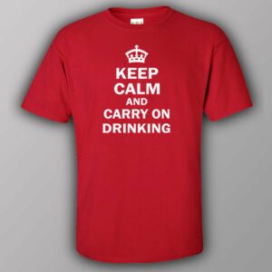 Keep calm and carry on drinking - T-shirt 4 Keep calm and carry on drinking T shirt 5