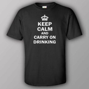 Keep calm and carry on drinking - T-shirt 5 Keep calm and carry on drinking T shirt 6