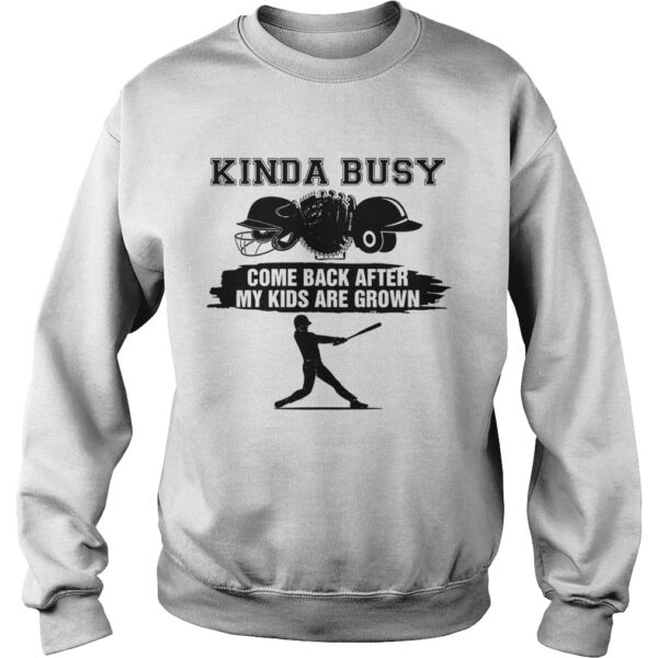 Kinda Busy Come Back After My Kids Are Grown shirt