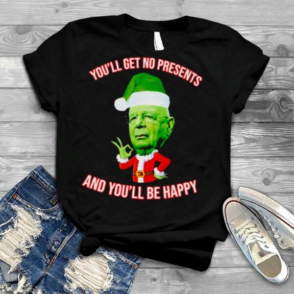 Klaus Schwab you’ll get no Christmas presents and you’ll be happy shirt