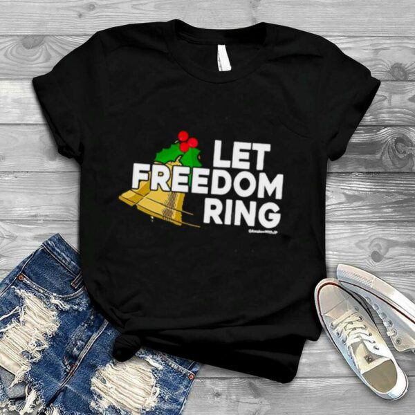 Let freedom ring Christmas shirt