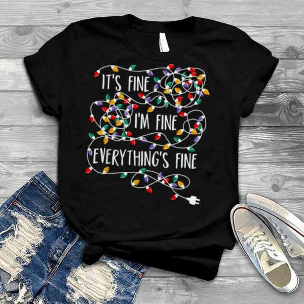 Lights I’m Fine Everything Is Fine Lights Holiday Christmas shirt