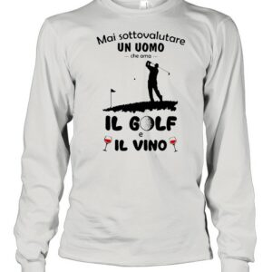 Mai Sottovalutare Un Uomo Che Ama Il Golf E Il Vivo T-shirt