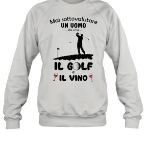 Mai Sottovalutare Un Uomo Che Ama Il Golf E Il Vivo T-shirt