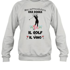 Mai Sottovalutare Una Donna Che Ama Il Golf E Il Vivo T-shirt
