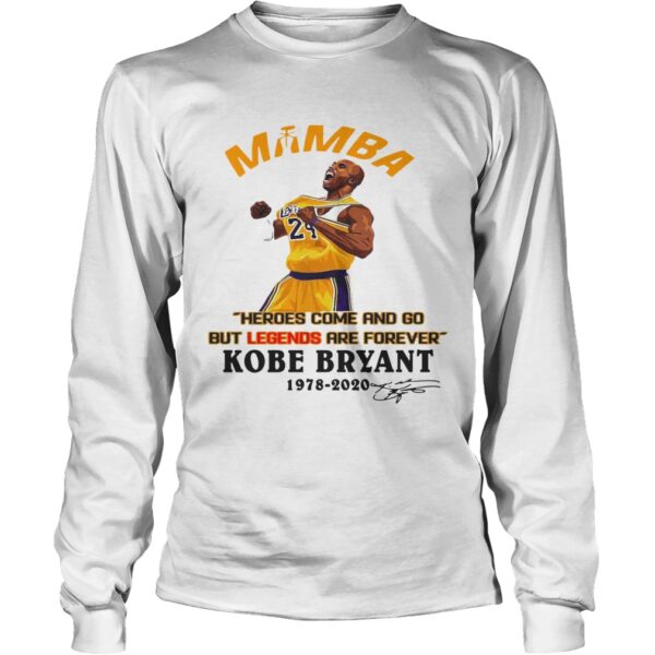 Mamba Heroes Come And Go But Legends Are Forever Kobe Bryant 19782020 Signature shirt