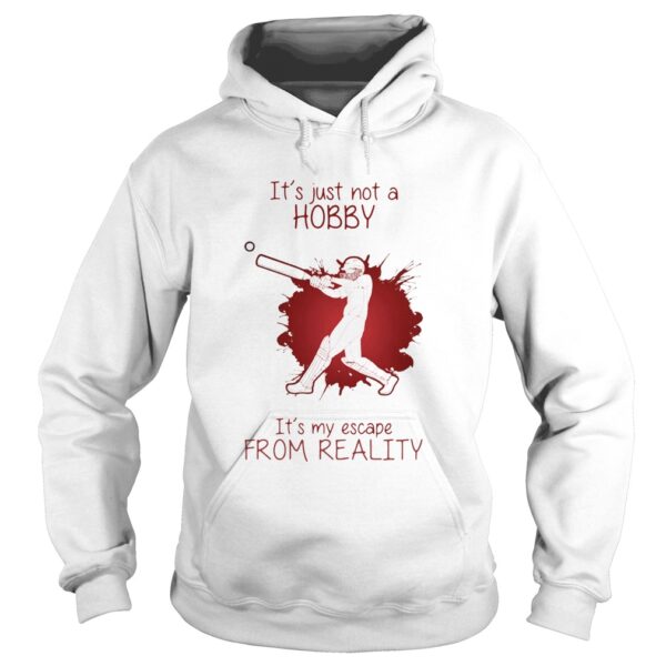 Men Playing Cricket Its just not a Hobby Its my escape from reality color shirt