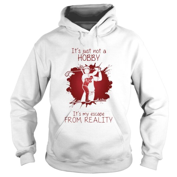 Men Playing Golf Its just not a Hobby Its my escape from reality color shirt