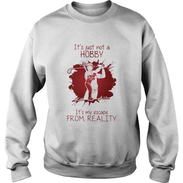 Men Playing Golf Its just not a Hobby Its my escape from reality color shirt