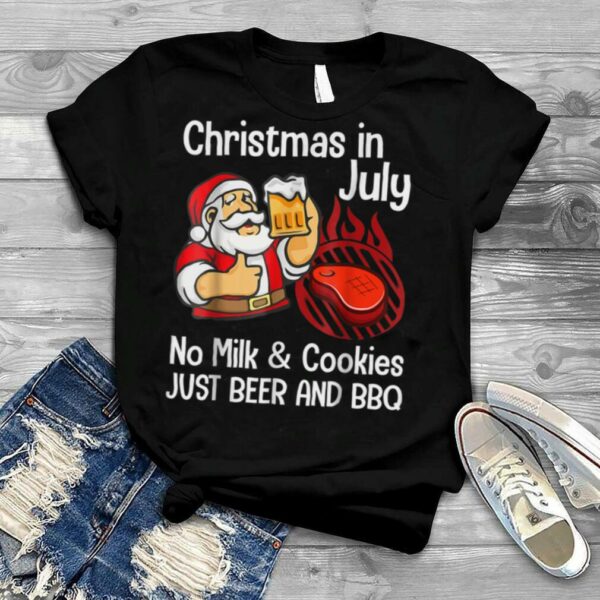 Merry Christmas In July No Milk & Cookies Just Beer And BBQ T Shirt