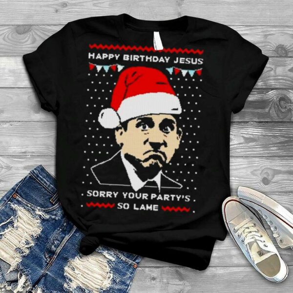 Michael Scott Happy Birthday Jesus Sorry your Party’s So Lame Ugly Christmas 2022 shirt