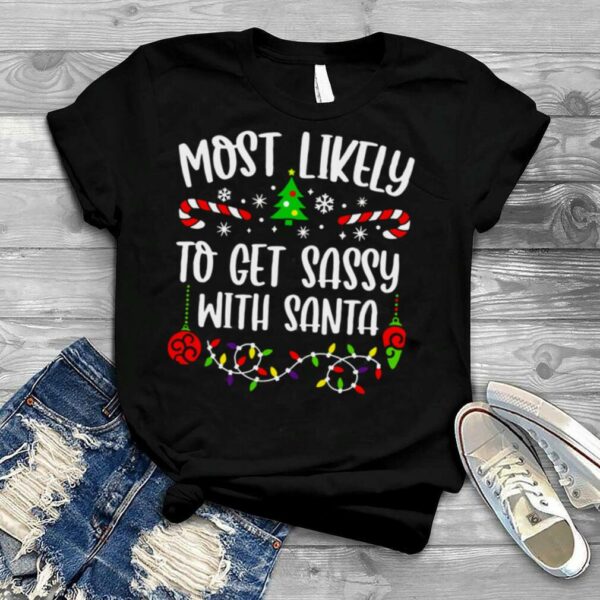 Most Likely To Get Sassy With Santa Merry Christmas Shirt