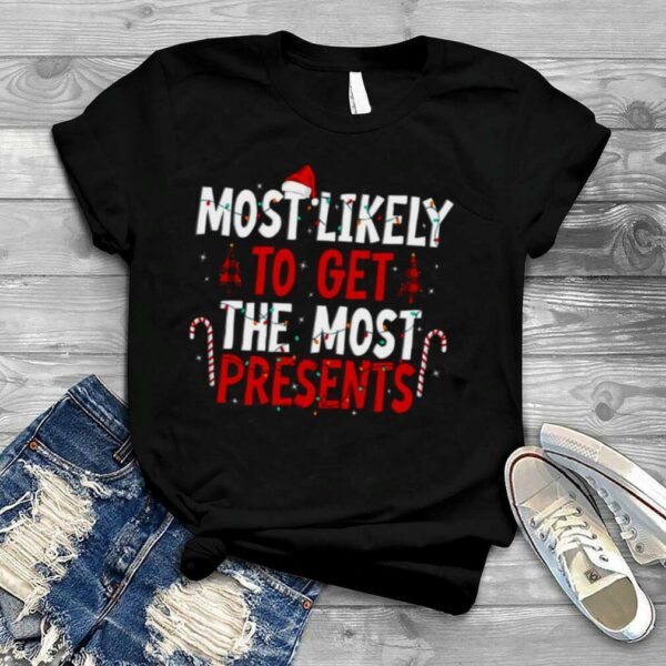 Most Likely To Get The Most Present Family Christmas T Shirt