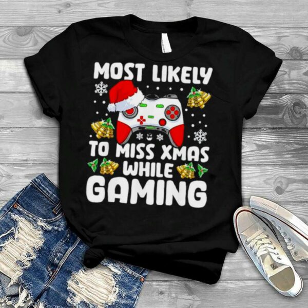 Most Likely To Miss Xmas While Gaming Christmas Pajama Gamer T Shirt