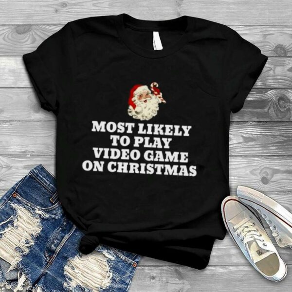 Most Likely To Play Video Game Christmas Santa Gaming Shirt