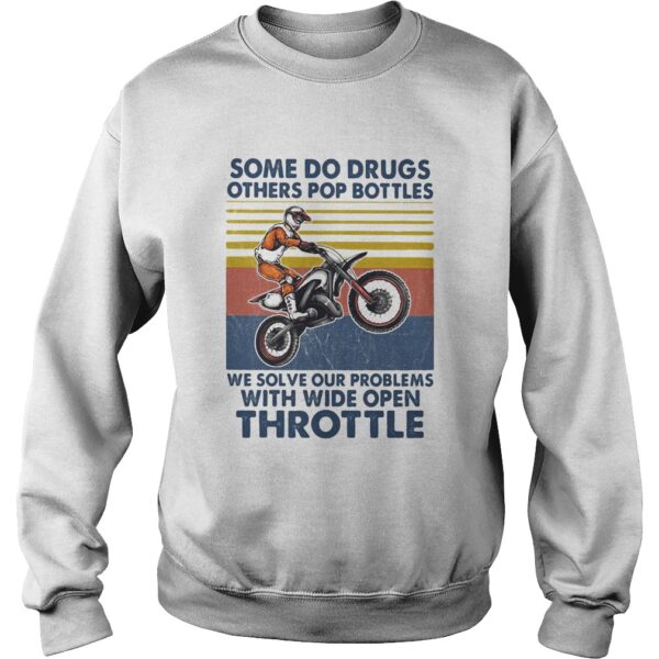 Motocross some do drugs others pop bottles we solve our problems wide open throttle vintage shirt