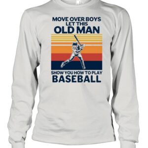 Move Over Boys Let This Old Man Show You How To Play Baseball Vintage Retro shirt