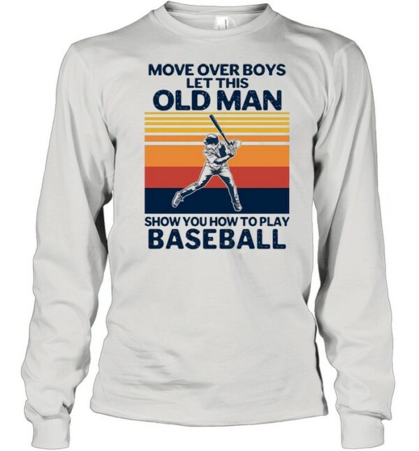 Move Over Boys Let This Old Man Show You How To Play Baseball Vintage Retro shirt