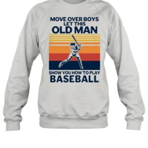 Move Over Boys Let This Old Man Show You How To Play Baseball Vintage Retro shirt