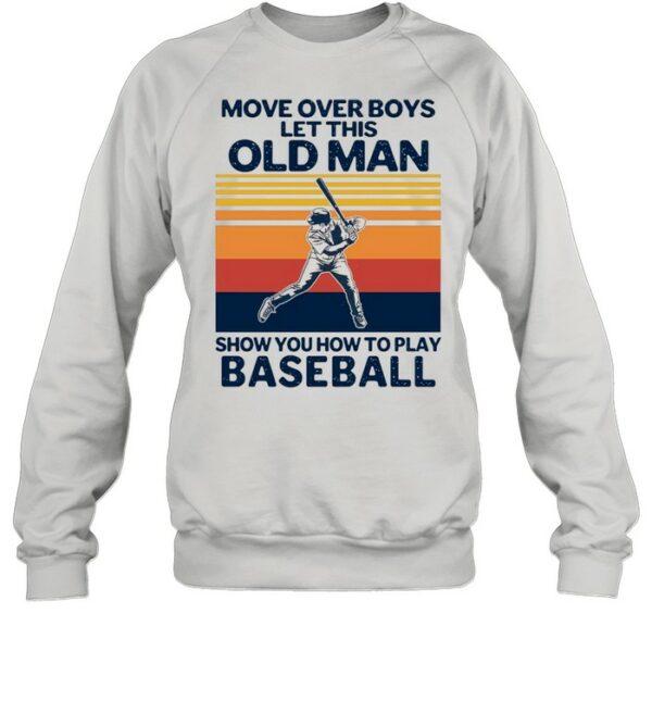 Move Over Boys Let This Old Man Show You How To Play Baseball Vintage Retro shirt