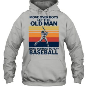 Move Over Boys Let This Old Man Show You How To Play Baseball Vintage Retro shirt 3