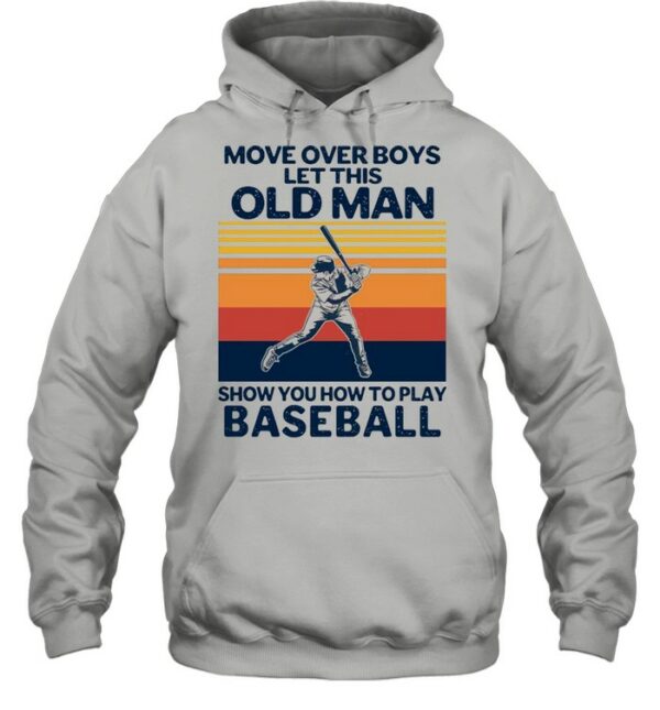 Move Over Boys Let This Old Man Show You How To Play Baseball Vintage Retro shirt