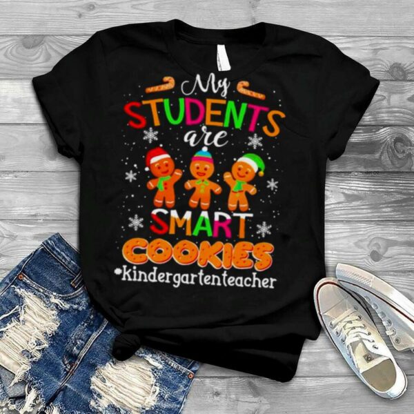 My Students are Smart Cookies #Kindergarten Teacher Christmas 2022 shirt Copy