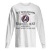 My neighbors listen to grateful dead whether they want to or not shirt