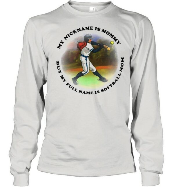 My nickname is mommy but my full name is softball mom shirt