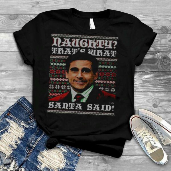 Naughty That’s What Santa Said The Office Ugly Christmas shirt