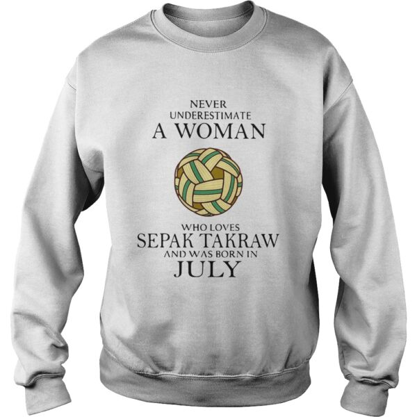 Never Underestimate A Woman Who Loves Sepak Takraw And Was Born In July shirt