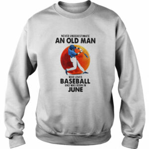 Never Underestimate An Old Man Who Loves Baseball And Was Born In June shirt