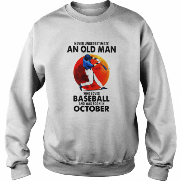 Never Underestimate An Old Man Who Loves Baseball And Was Born In October Moon Blood shirt