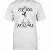 Never Underestimate An Old Man Who Loves Baseball And Was Born In October T-Shirt