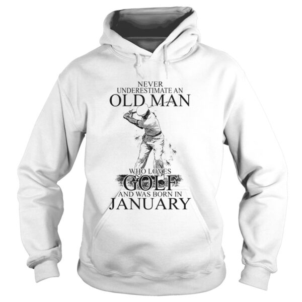 Never Underestimate An Old Man Who Loves Golf And Was Born In January shirt