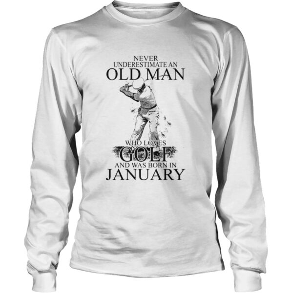 Never Underestimate An Old Man Who Loves Golf And Was Born In January shirt