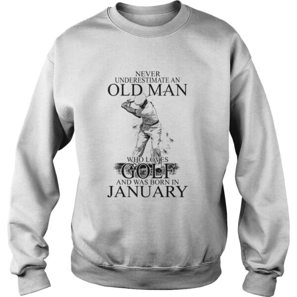 Never Underestimate An Old Man Who Loves Golf And Was Born In January shirt