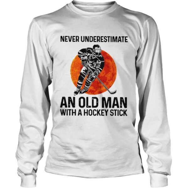 Never Underestimate An Old Man With A Hockey Stick shirt