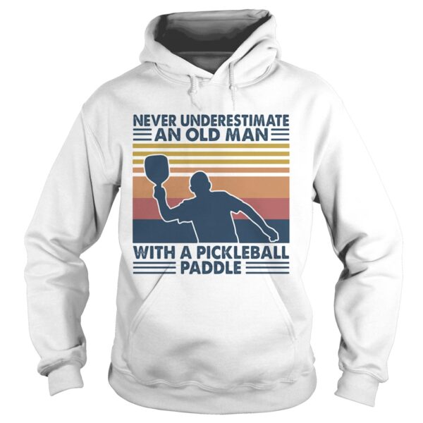 Never Underestimate An Old Man With A Pickleball Paddle shirt