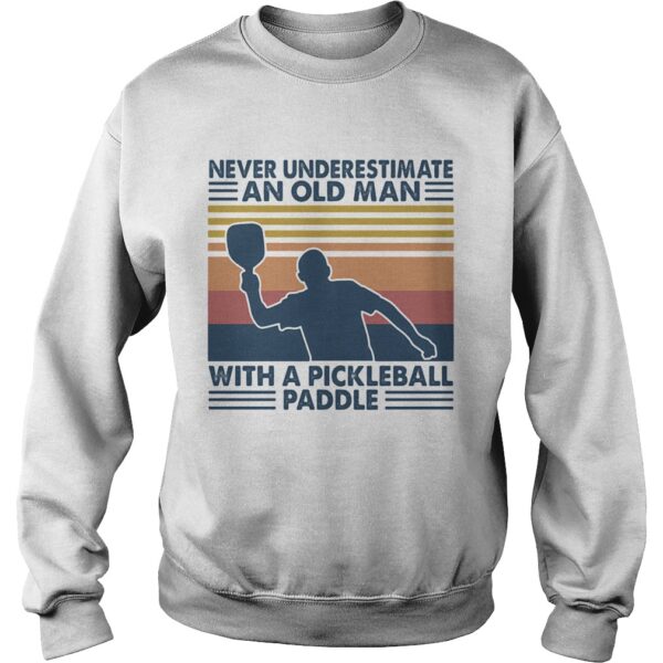 Never Underestimate An Old Man With A Pickleball Paddle shirt