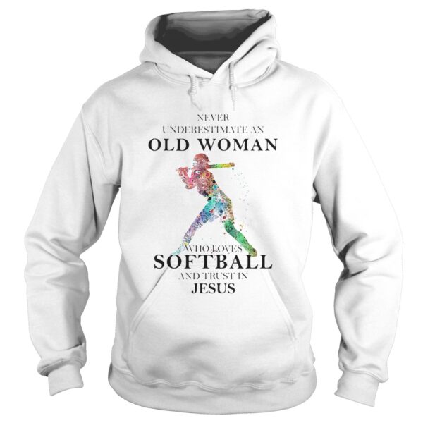 Never Underestimate An Old Woman Who Loves Softball And Trust In Jesus shirt