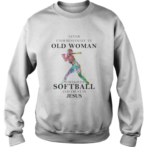 Never Underestimate An Old Woman Who Loves Softball And Trust In Jesus shirt