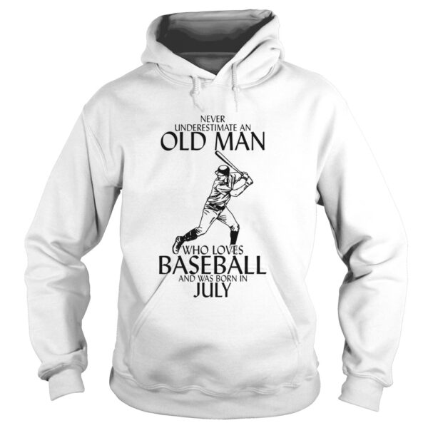 Never underestimate an old man who loves baseball and was born in July shirt