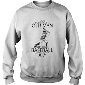Never underestimate an old man who loves baseball and was born in July shirt