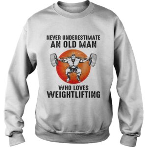 Never underestimate an old man who loves weight lifting shirt